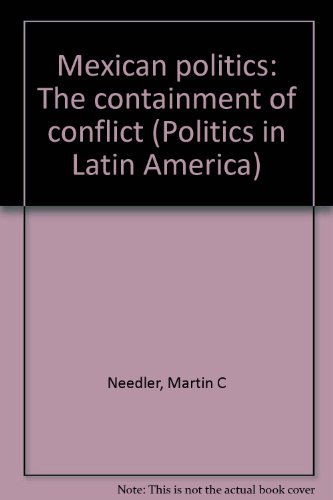 Book Mexican Politics: The Containment Of Conflict (politics In Latin America) free