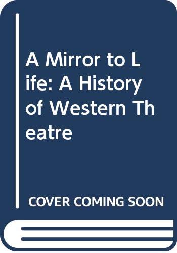 Book A Mirror to Life: A History of Western Theatre free