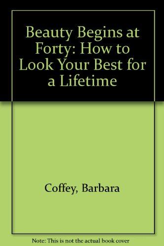Book Beauty Begins At Forty: How To Look Your Best For A Lifetime free