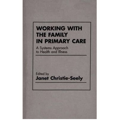 Book Working With The Family In Primary Care: A Systems Approach To Health And Illness free