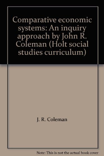 Book Comparative economic systems: An inquiry approach by John R. Coleman (Holt social studies curriculum) free
