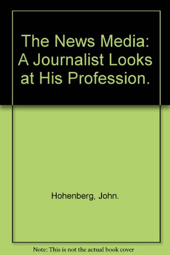 Book The News Media: A Journalist Looks at His Profession. free