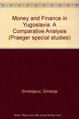 Book Money And Finance In Yugoslavia: A Comparative Analysis free