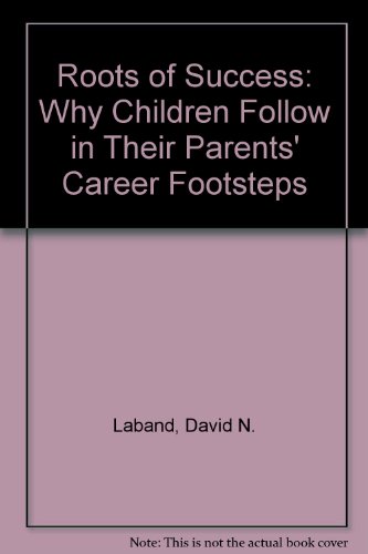 Book The Roots Of Success: Why Children Follow In Their Parents' Career Footsteps free