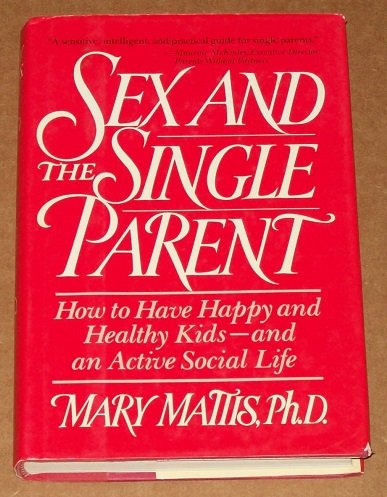 Book Sex and the Single Parent: How You Can Have Happy and Healthy Kids--And an Active Social Life free