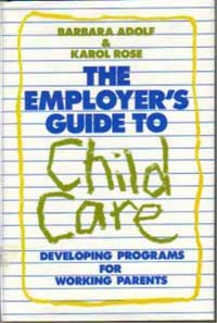 Book The Employer&#39;s Guide to Child Care : Developing Programs for Working Parents free