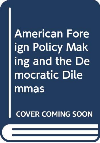 Book American Foreign Policy Making and the Democratic Dilemmas free