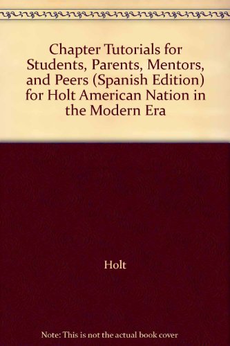 Book Chapter Tutorials For Students, Parents, Mentors, And Peers (spanish Edition) For Holt American Nation In The Modern Era free