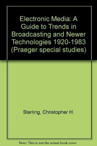 Book Electronic Media: A Guide to Trends in Broadcasting and Newer Technologies 1920-1983 free