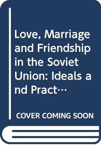 Book Love, marriage, and friendship in the Soviet Union: Ideals and practices free
