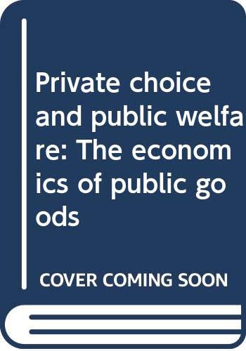 Book Private Choice And Public Welfare: The Economics Of Public Goods free
