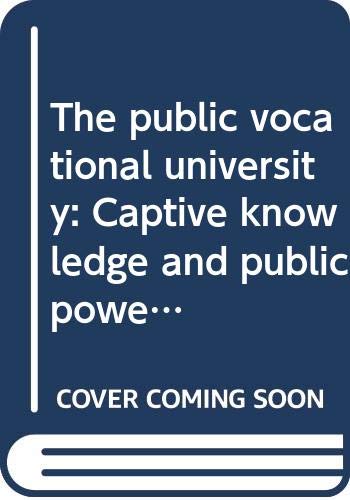 Book The public vocational university;: Captive knowledge and public power (Public policy studies in American government) free