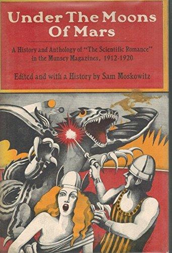 Book Under the Moons of Mars - A History and Anthology of The Scientific Romance in the Munsey Magazines 1912 - 1920 free
