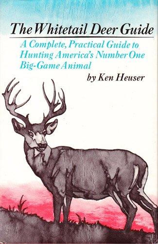 Book The Whitetail Deer Guide: A complete, practical guide to hunting America's number one big-game animal free