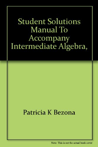 Book Student Solutions Manual To Accompany Intermediate Algebra, Alternate Approach, Second Edition [by] Charles P. Mckeague /$cpatricia K. Bezona free