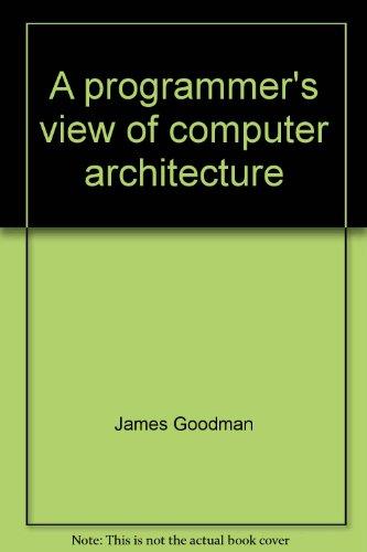 Book A Programmer's View Of Computer Architecture: With Examples From The Mips Risc Architecture free