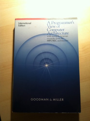 Book A Programmer's View of Computer Architecture: With Assembly Language Examples from the MIPS RISC Architecture International Student Edition free