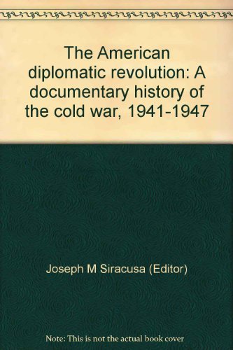 Book The American diplomatic revolution: A documentary history of the cold war, 1941-1947 free