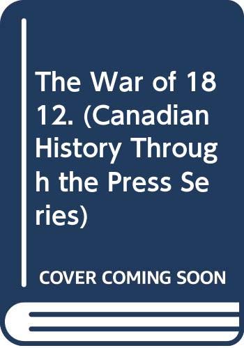 Book The War of 1812. (Canadian History Through the Press Series) free