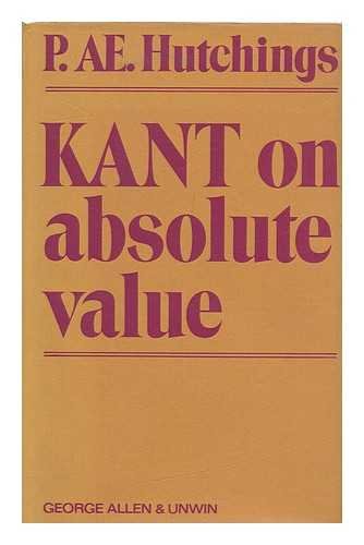 Book Kant on absolute value: a critical examination: Of certain key notions in Kant's Groundwork of the metaphysic of morals and of his ontology of personal value free