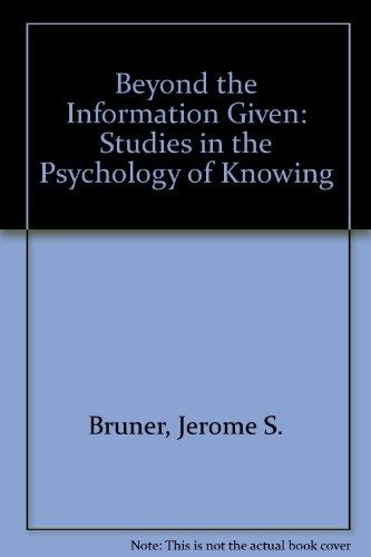 Book Beyond the Information Given: Studies in the Psychology of Knowing free