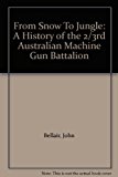 Book From Snow To Jungle: A History of the 2/3rd Australian Machine Gun Battalion free
