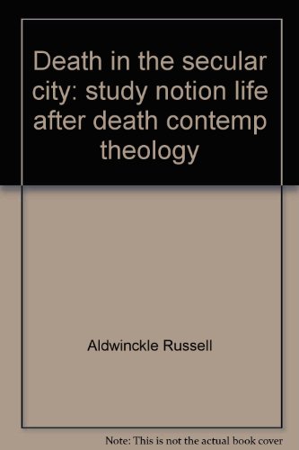Book Death In The Secular City: A Study Of The Notion Of Life After Death In Contemporary Theology And Philosophy free