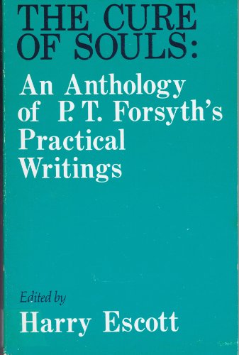 Book The Cure Of Souls;: An Anthology Of P. T. Forsyth's Practical Writings, free