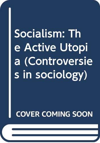 Book Socialism, the Active Utopia (Controversies in Sociology) free