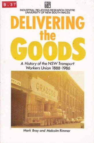 Book Delivering The Goods: A History Of The Transport Workers' Union In New South Wales 1888-1986 free