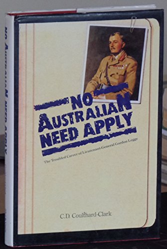 Book No Australian Need Apply: The Troubled Career Of Lieutenant-general Gordon Legge free