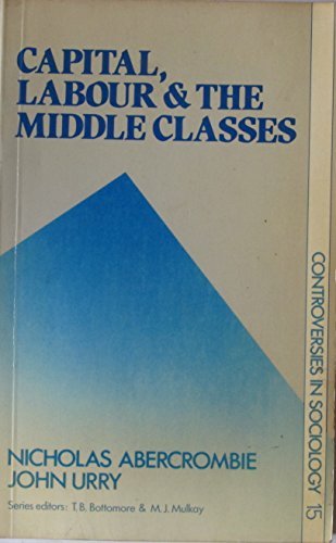 Book Capital, Labour, and the Middle Classes (Controversies in Sociology ; 15) free