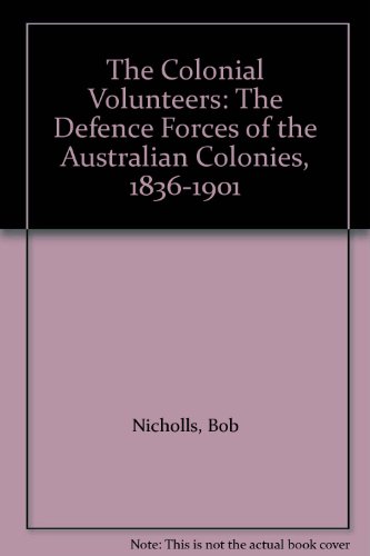 Book The Colonial Volunteers: The Defence Forces of the Australian Colonies, 1836-1901 free