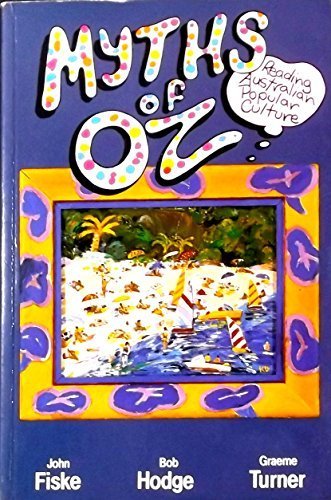 Book Myths of Oz: Reading Australian Popular Culture (Media and Popular Culture ; 2) free