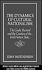 Book The Dynamics of Cultural Nationalism: The Gaelic Revival and the Creation of the Irish Nation State free