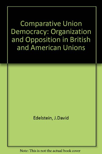 Book Comparative union democracy: Organisation and opposition in British and American unions free