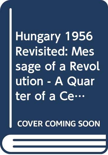 Book Hungary 1956 Revisited: The Message of a Revolution A Quarter of a Century Later free