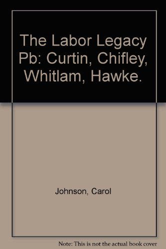 Book The Labor Legacy PB: Curtin, Chifley, Whitlam, Hawke. free