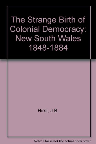 Book The Strange Birth of Colonial Democracy: New South Wales 1848-1884 free