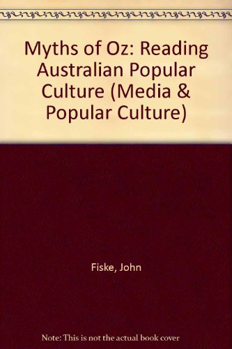 Book Myths of Oz: Reading Australian Popular Culture (MEDIA AND POPULAR CULTURE) free