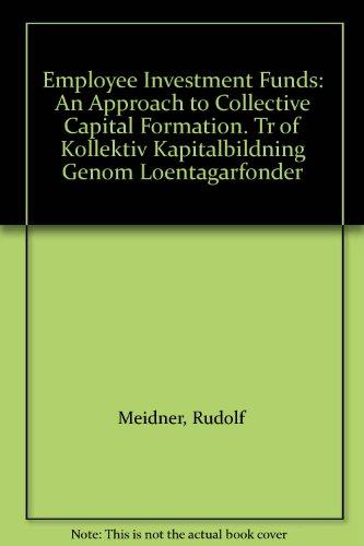 Book Employee Investment Funds: An Approach to Collective Capital Formation. Tr of Kollektiv Kapitalbildning Genom Loentagarfonder (English and Swedish Edition) free