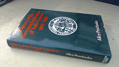 Book History Of General Federation Trade Unions: Eighteen Hundred And Ninety-nine Thru Nineteen Hundred And Eighty free