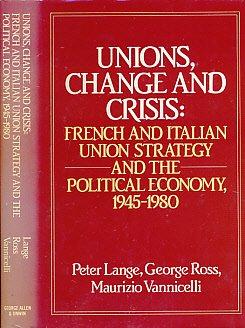 Book Unions, Change And Crisis: French And Italian Union Strategy And The Political Economy, 1945-1980 free