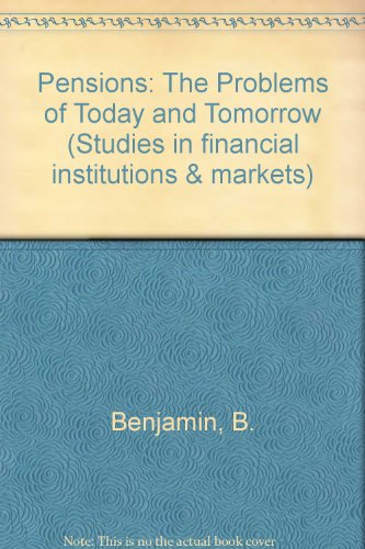 Book Pensions: The Problems of Today and Tomorrow (Studies in Financial Institutions and Markets, Vol 4) free