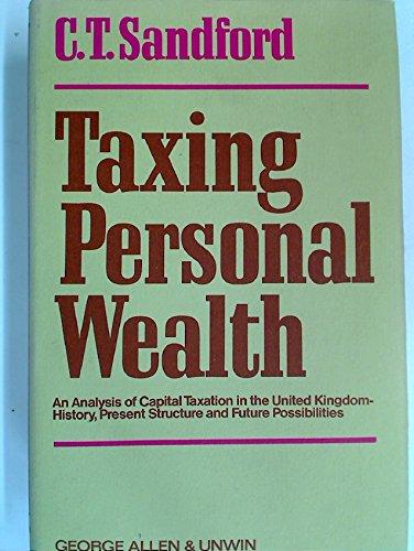 Book Taxing Personal Wealth;: An Analysis Of Capital Taxation In The United Kingdom - History, Present Structure And Future Possibilities free