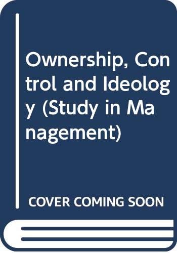 Book Ownership, control and ideology: An enquiry into certain aspects of modern business ideology (Studies in management, no. 8) free