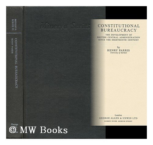 Book Constitutional bureaucracy;: The development of British central administration since the eighteenth century, (Minerva series of students' handbooks, no. 23) free