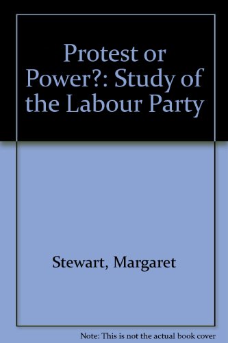 Book Protest Or Power? A Study Of The Labour Party free