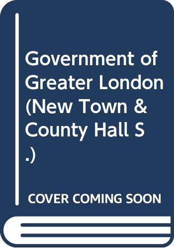 Book The government of Greater London, (The new town and county hall series, no. 11) free