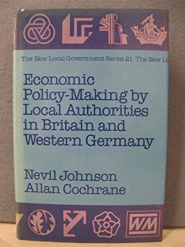 Book Economic Policy-Making by Local Authorities in Britain and Western Germany (New Local Government Series) free